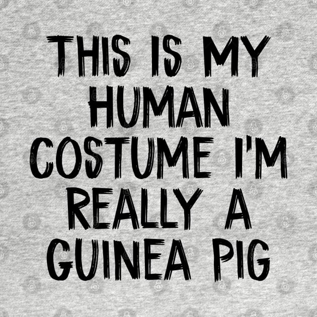 This Is My Human Costume I'm Really a Guinea Pig by TIHONA